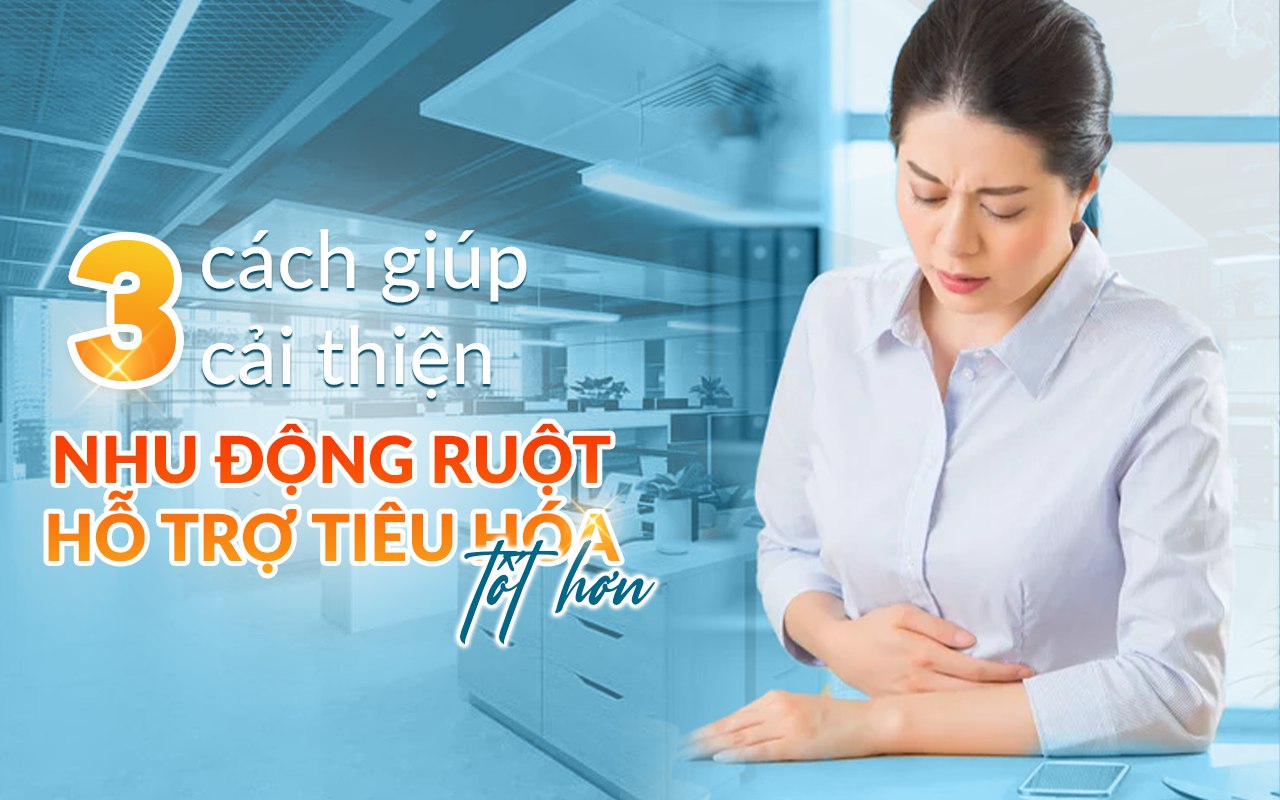 3 CÁCH GIÚP CẢI THIỆN NHU ĐỘNG RUỘT, HỖ TRỢ TIÊU HÓA TỐT HƠN