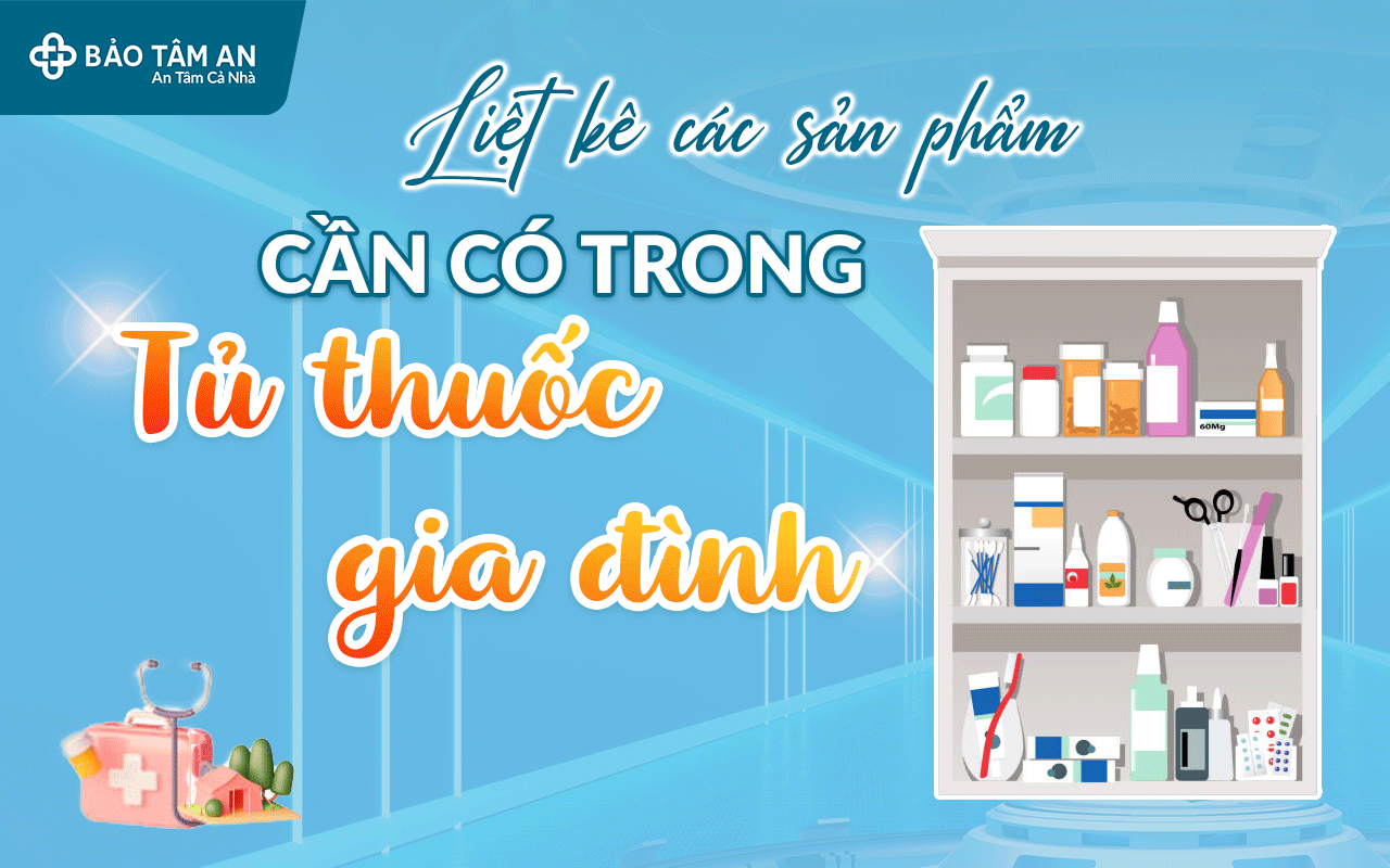liet-ke-cac-san-pham-can-co-trong-tu-thuoc-gia-dinh-nha-thuoc-bao-tam-an
