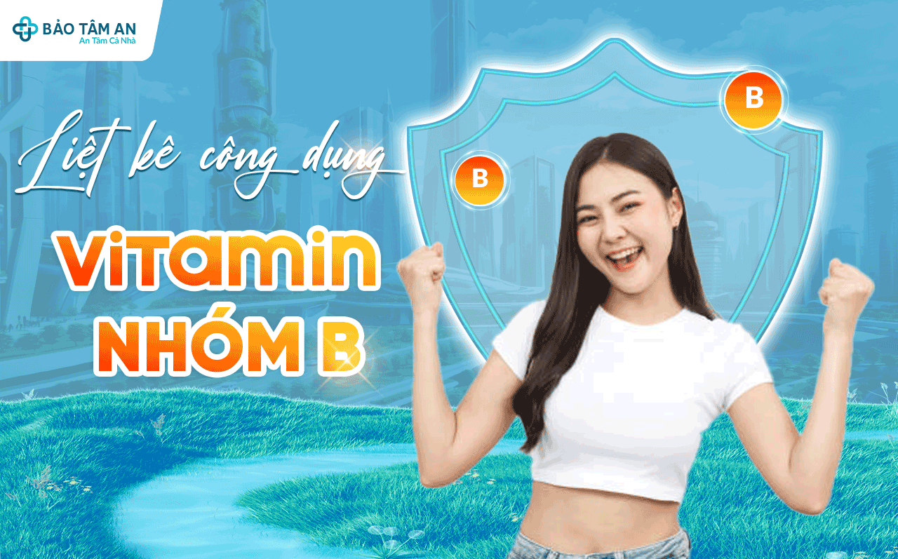 liet-ke-cong-dung-cua-vitamin-nhom-b-nha-thuoc-bao-tam-an