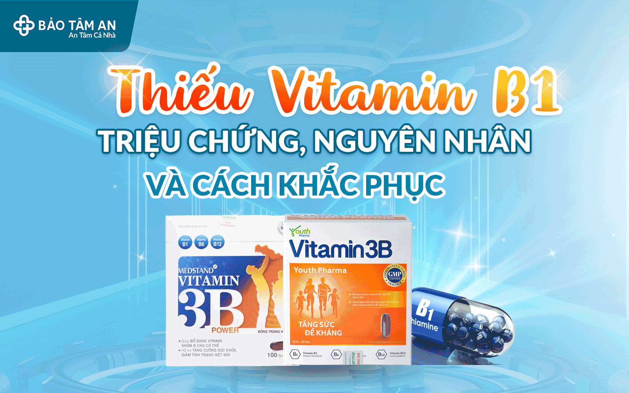 thieu-vitamin-b1-trieu-chung-nguyen-nhan-va-cach-khac-phuc-nha-thuoc-bao-tam-an
