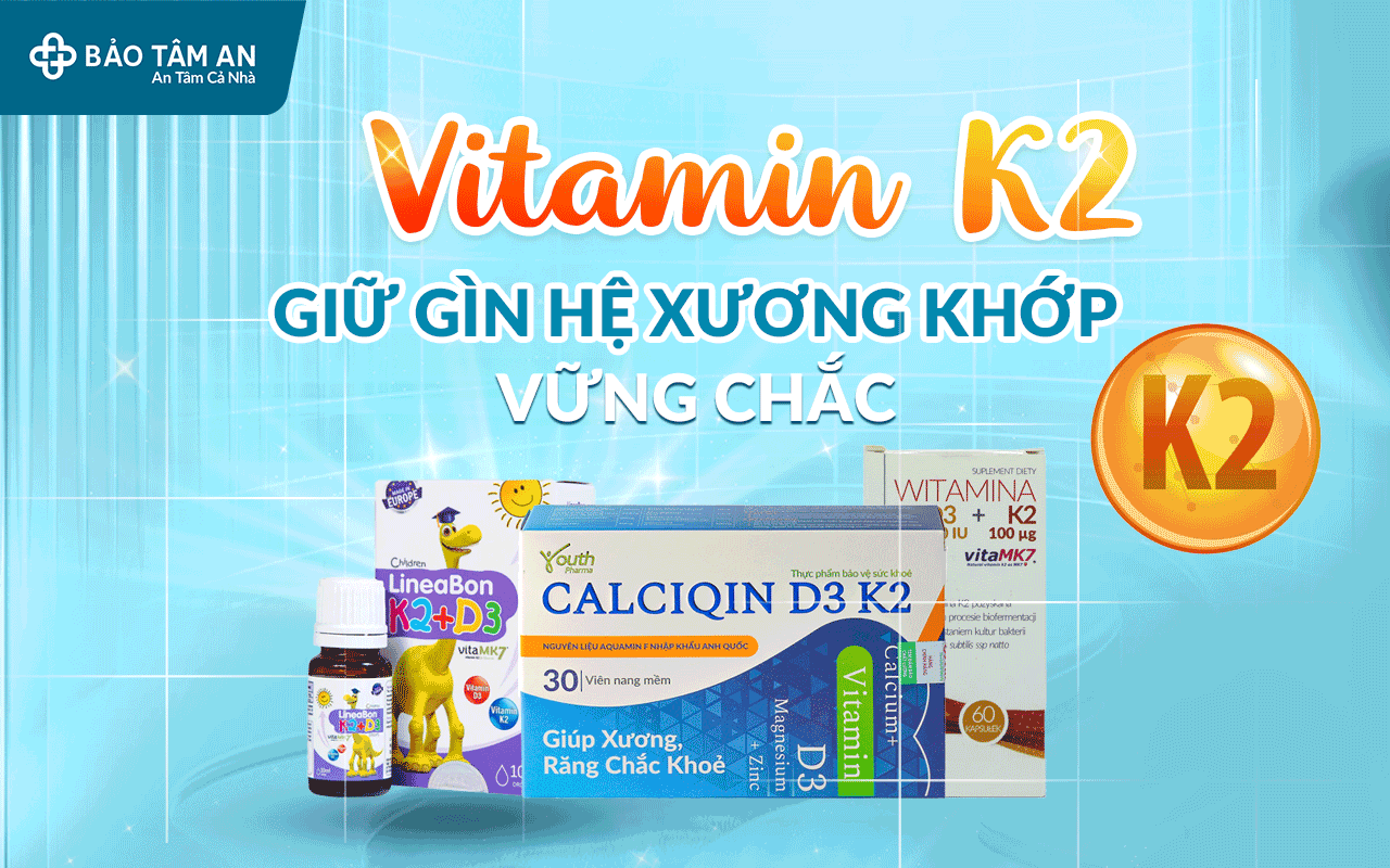 vitamin-k2-giu-gin-he-xuong-khop-vung-chac-nha-thuoc-bao-tam-an